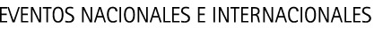 Eventos Nacionales e Internacionales